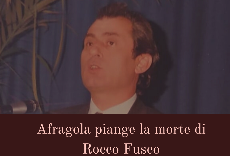 Afragola piange la morte dell’on. Rocco Fusco: se ne va un pezzo di storia afragolese