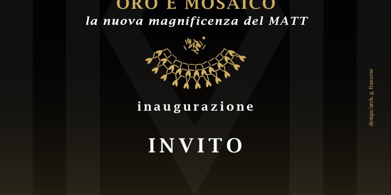 “Oro e Mosaico. La nuova magnificenza del MATT”